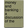 Money And Banking : A Discussion Of The by Joseph French Johnson
