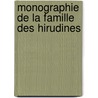 Monographie de La Famille Des Hirudines by Alfred Moquin-Tandon