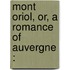 Mont Oriol, Or, A Romance Of Auvergne :