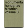 Monumenta Hungariae Historica, Volume 3 door Magyar Tudomnyos Akadmia