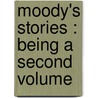 Moody's Stories : Being A Second Volume by Dwight Lyman Moody