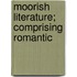 Moorish Literature; Comprising Romantic