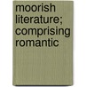 Moorish Literature; Comprising Romantic by Ren� Basset