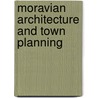 Moravian Architecture And Town Planning door William J. Murtagh
