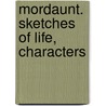 Mordaunt. Sketches Of Life, Characters by John T. Moore
