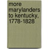 More Marylanders To Kentucky, 1778-1828 by Henry C. Peden Jr