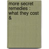 More Secret Remedies : What They Cost & door Onbekend