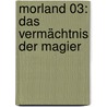 Morland 03: Das Vermächtnis der Magier door Peter Schwindt