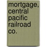 Mortgage, Central Pacific Railroad Co. by William E. Brown