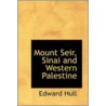 Mount Seir, Sinai And Western Palestine door Edward Hull