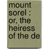 Mount Sorel : Or, The Heiress Of The De