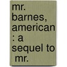 Mr. Barnes, American : A Sequel To  Mr. door Archibald Clavering Gunter