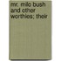 Mr. Milo Bush And Other Worthies; Their