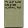 Mr. Milo Bush And Other Worthies; Their by Hayden Carruth