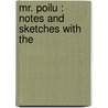 Mr. Poilu : Notes And Sketches With The by Herbert Ward