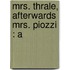 Mrs. Thrale, Afterwards Mrs. Piozzi : A