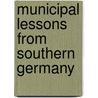 Municipal Lessons From Southern Germany door Onbekend