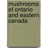 Mushrooms Of Ontario And Eastern Canada by George Barron