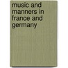 Music And Manners In France And Germany door Henry Fothergill Chorley