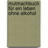 Mutmachbuch für ein Leben ohne Alkohol door Sabine Haberkern