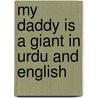 My Daddy Is A Giant In Urdu And English door Carl Norac