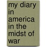 My Diary In America In The Midst Of War door Onbekend