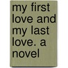 My First Love And My Last Love. A Novel door Mrs J.H. Riddell