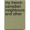 My French Canadian Neighbours And Other door Queenie Fairchild