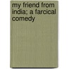My Friend From India; A Farcical Comedy door H.A.B. 1852 Du Souchet