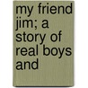 My Friend Jim; A Story Of Real Boys And door Mrs Martha Claire Macgowan Doyle