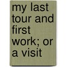 My Last Tour And First Work; Or A Visit door Lady Ann Vavasour