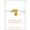 My Miserable, Lonely, Lesbian Pregnancy door Andrea Askowitz