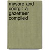 Mysore And Coorg : A Gazetteer Compiled door B. Lewis 1837-1927 Rice