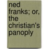Ned Franks; Or, The Christian's Panoply door Onbekend