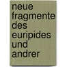Neue Fragmente Des Euripides Und Andrer door Onbekend