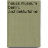 Neues Museum Berlin. Architekturführer by Adrian von Buttlar