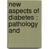 New Aspects Of Diabetes : Pathology And