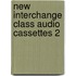 New Interchange Class Audio Cassettes 2