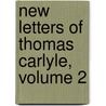 New Letters of Thomas Carlyle, Volume 2 by Thomas Carlyle