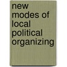 New Modes Of Local Political Organizing by Unknown