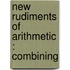 New Rudiments Of Arithmetic : Combining