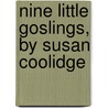 Nine Little Goslings, by Susan Coolidge door Sarah Chauncey Woolsey