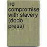 No Compromise With Slavery (Dodo Press) door William Lloyd Garrison