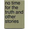 No Time For The Truth And Other Stories door Frederick Mosser