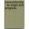 Nonconformity : Its Origin And Progress door W.B. 1862-1944 Selbie