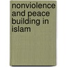 Nonviolence And Peace Building In Islam by Mohammed Abu-Nimer