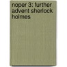 Noper 3: Further Advent Sherlock Holmes by Sir Arthur Conan Doyle