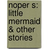 Noper S: Little Mermaid & Other Stories door Onbekend