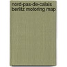 Nord-Pas-De-Calais Berlitz Motoring Map door Onbekend