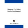 Norwood Or, Village Life in New England by Henry Ward Beecher